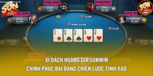 Xì Dách Hoàng Gia Sunwin – Chinh Phục Bài Bằng Chiến Lược Tinh Xảo