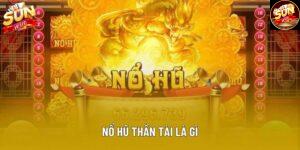 Nổ Hũ Thần Tài Là Gì Và Cách Hoạt Động Chi Tiết Năm 2025