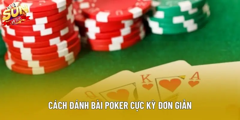 Cách đánh bài poker cực kỳ đơn giản Cách đánh bài poker cực kỳ đơn giản