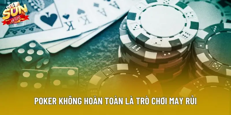 Poker không hoàn toàn là trò chơi may rủi Poker không hoàn toàn là trò chơi may rủi