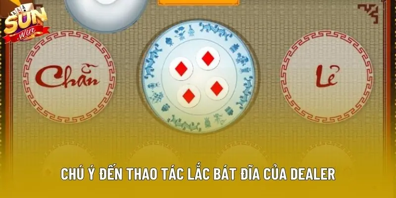 Chú ý đến thao tác lắc bát đĩa của dealer Chú ý đến thao tác lắc bát đĩa của dealer