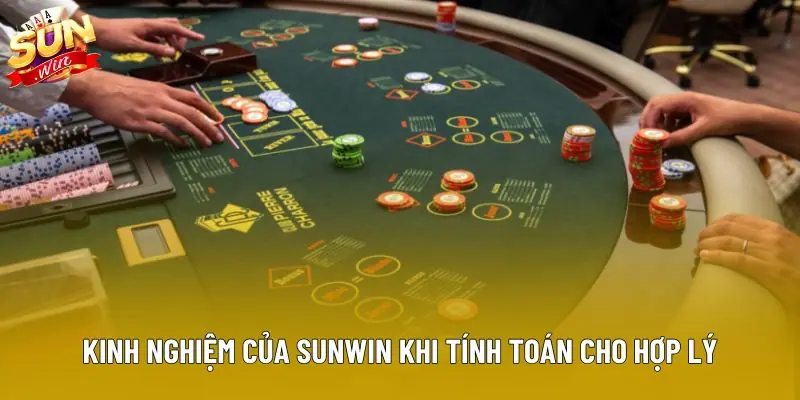 Kinh nghiệm của Sunwin khi tính toán cho hợp lý Kinh nghiệm của Sunwin khi tính toán cho hợp lý