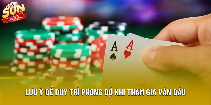 Lưu ý để duy trì phong độ khi tham gia ván đáu Lưu ý để duy trì phong độ khi tham gia ván đáu