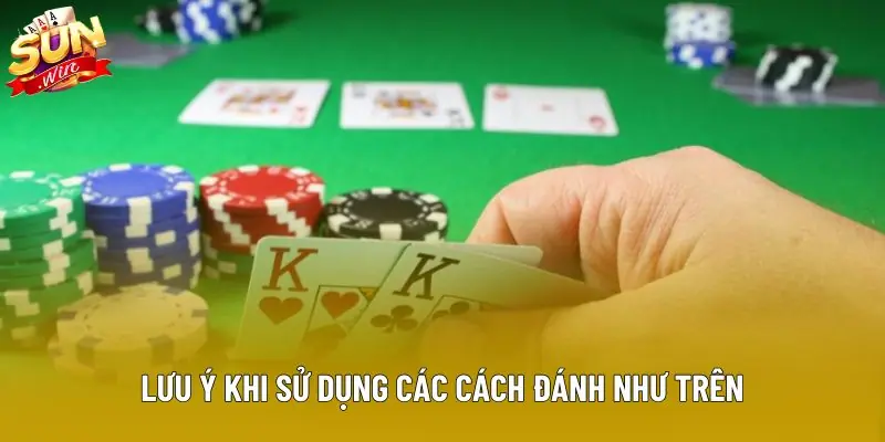 Lưu ý khi sử dụng các cách đánh như trên