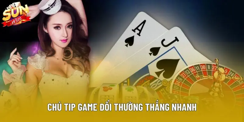 Tip game đổi thường thắng nhanh