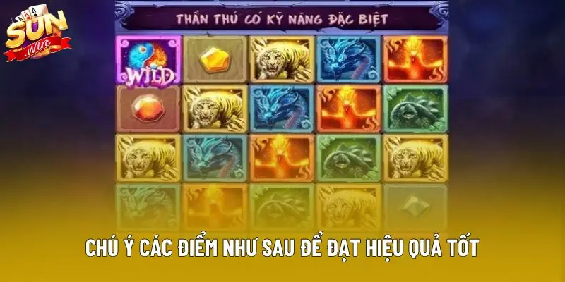 Chú ý các điểm như sau để đạt hiệu quả tốt