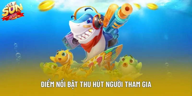 Điểm nổi bật thu hút người tham gia Điểm nổi bật thu hút người tham gia