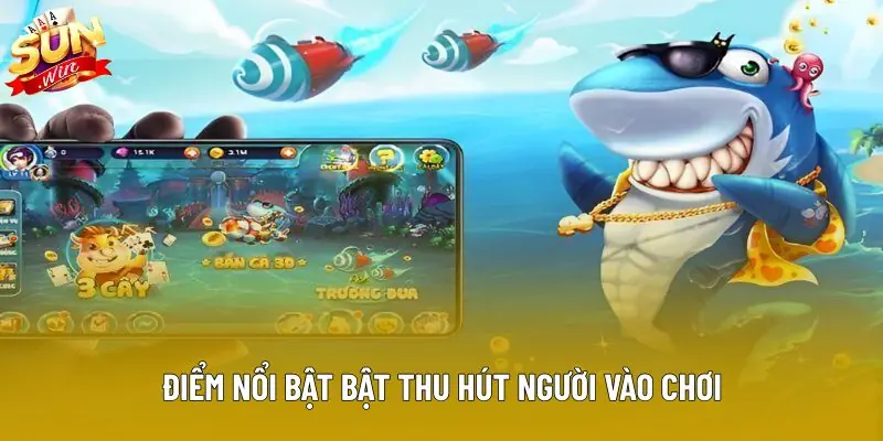 Điểm nổi bật bật thu hút người vào chơi Điểm nổi bật bật thu hút người vào chơi