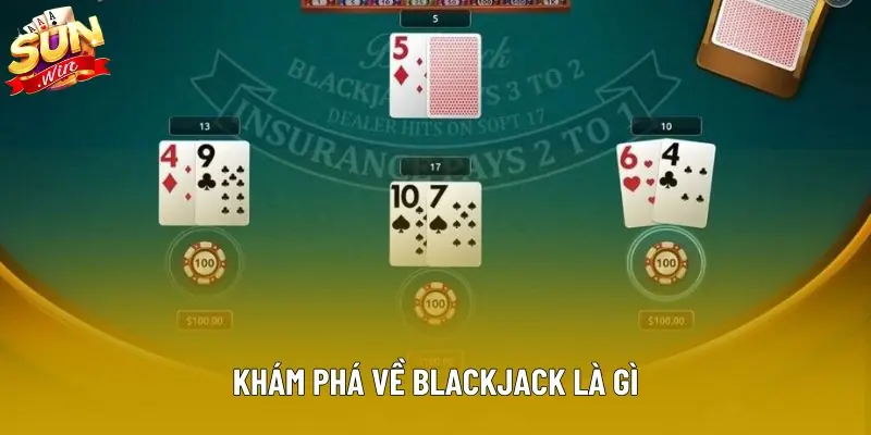 Khám phá về blackjack là gì