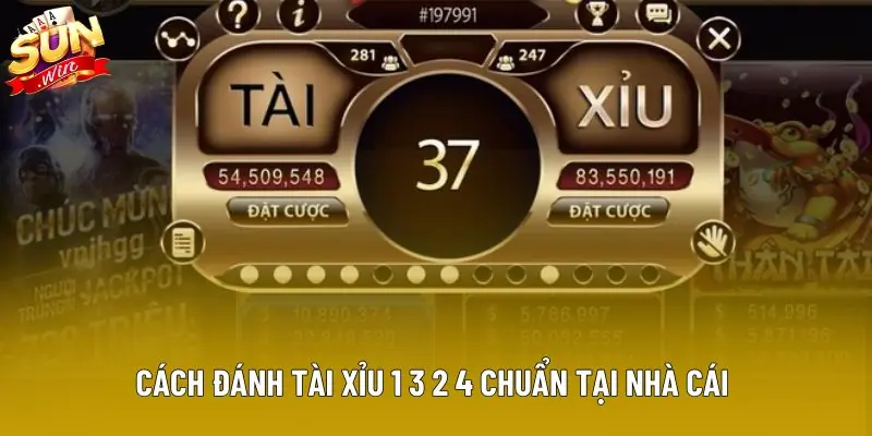 Cách đánh tài xỉu 1 3 2 4 chuẩn tại nhà cái 