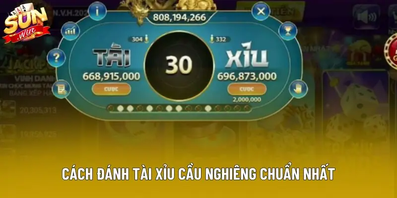 Cách đánh tài xỉu cầu nghiêng chuẩn nhất