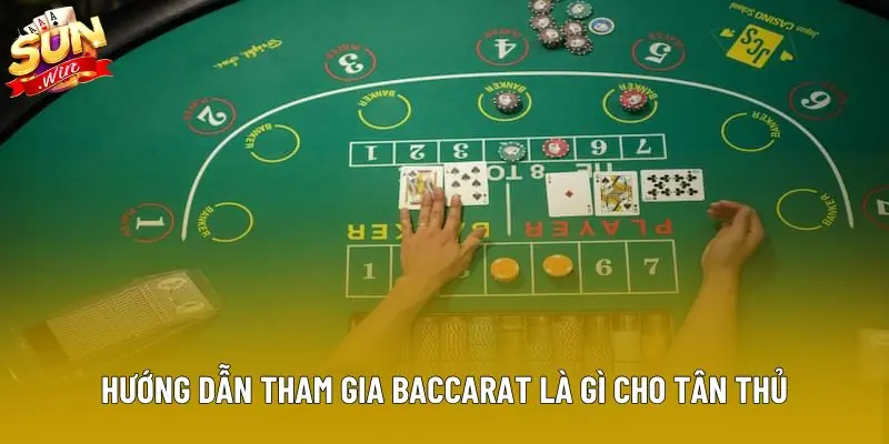 Hướng dẫn tham gia Baccarat là gì cho tân thủ