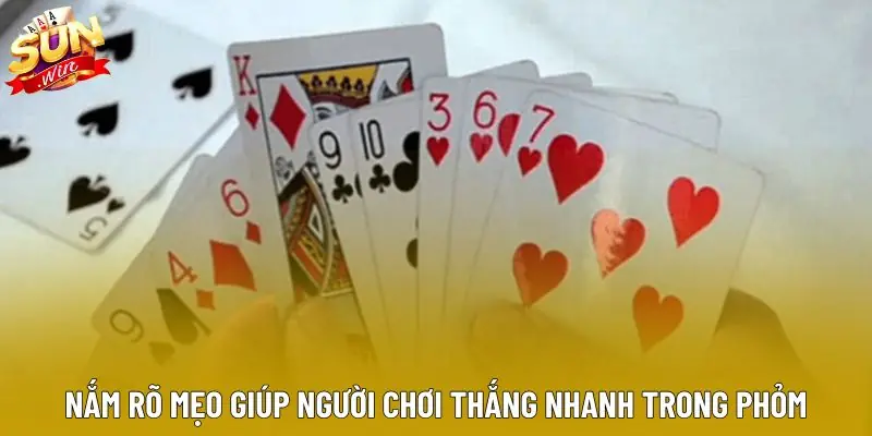 Nắm rõ mẹo giúp người chơi thắng nhanh trong phỏm