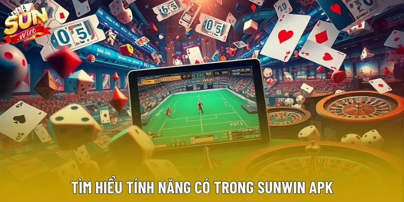 Tìm hiểu tính năng có trong sunwin apk